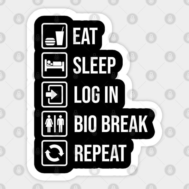 EAT, SLEEP, LOG IN, BIO BREAK, REPEAT Sticker by Diskarteh